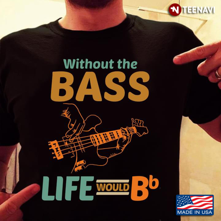 Without The Bass Life Would Bb Musical Instrument for Bass Guitarist