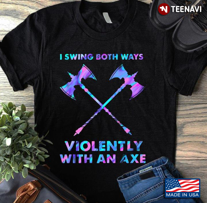 I Swing Both Ways Violently with An Axe Blue and Purple Color