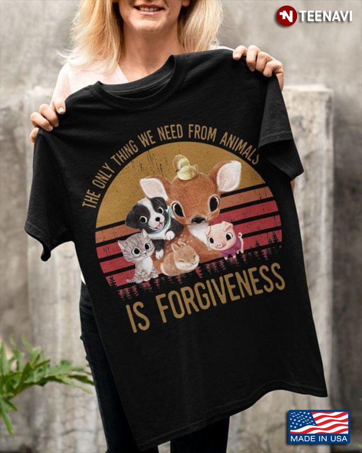 The Only Thing We Need From Animals Is Forgiveness Vintage Adorable Pets for Animal Lover