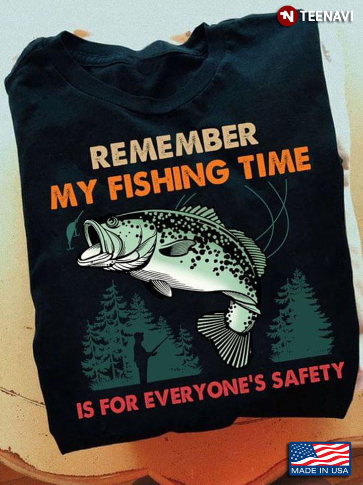 Remember My Fishing Time Is For Everyone's Safety Cool Style for Fishing Lover