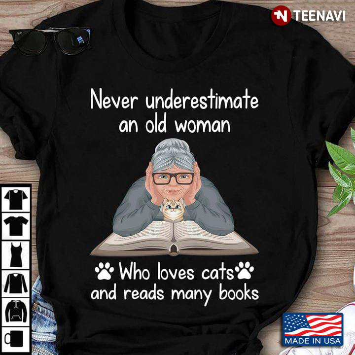 Never Underestimate An Old Woman Who Loves Cats and Reads Many Books Adorable Style