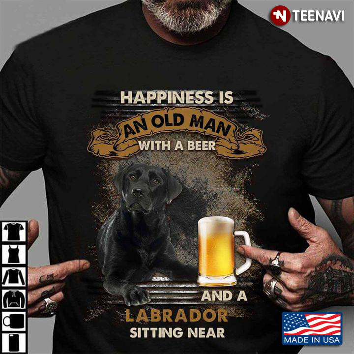 Happiness Is An Old Man With A Beer and A Labrador Shepherd Sitting Near