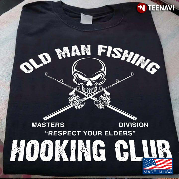 Old Man Fishing Masters Devision Respect Your Elders Hooking Club for Fishing Lover