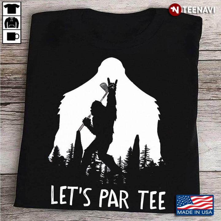 Let's Par Tee Cool Bigfoot Golf and Forest for Golf Lover