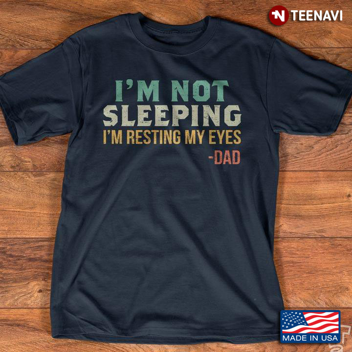 I'm Not Sleeping I'm Resting My Eyes Dad Vintage Color for Dad