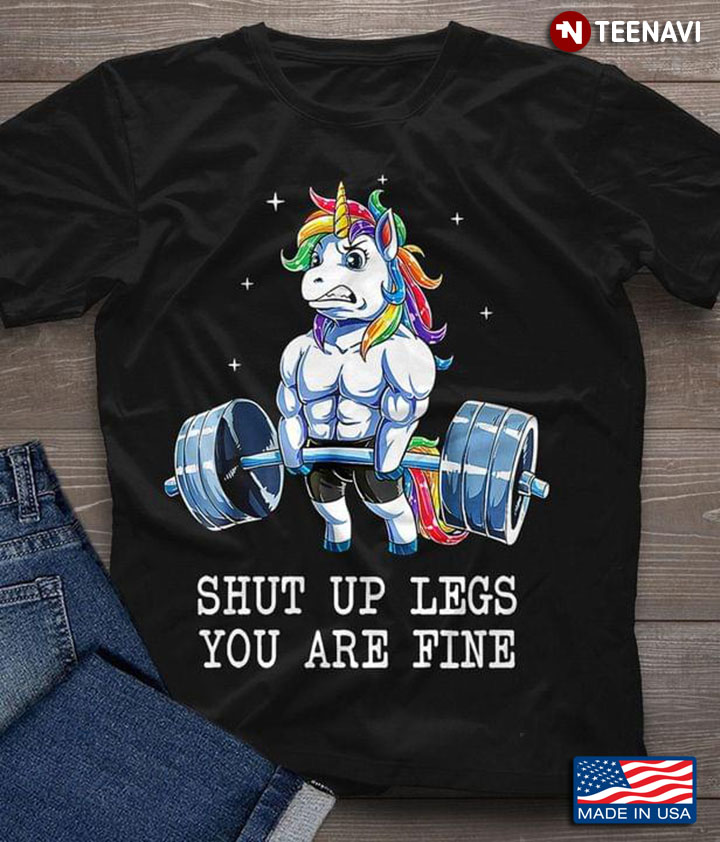 Shut Up Legs You Are Fine Trying Hard Muscular Unicorn for Workout Lover