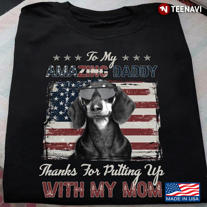 To My Amazing Daddy Thanks for Putting Up with My Mom Cool Dachshund USA Flag for Dog Lover