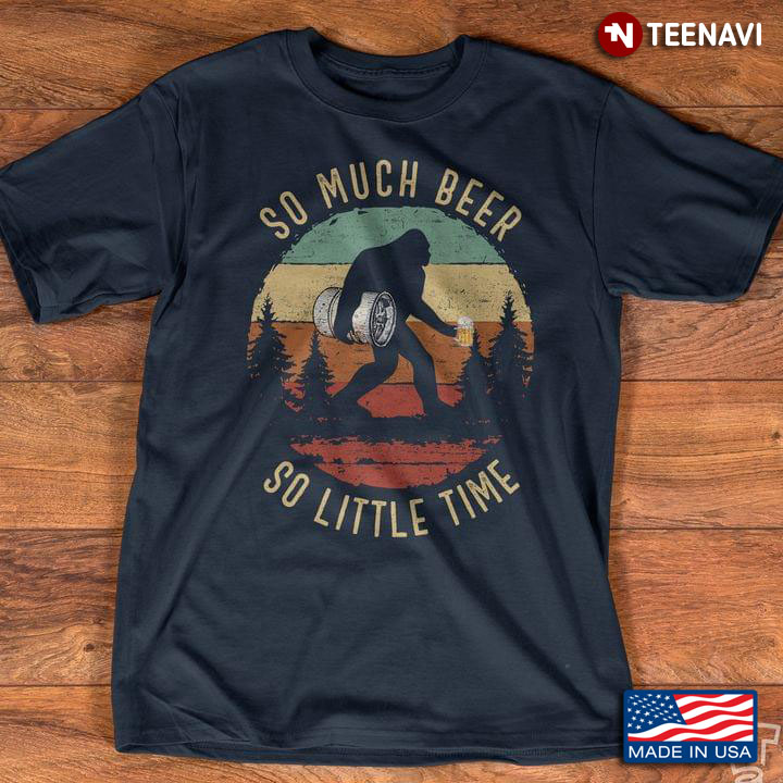 So Much Beer So Little Time Vintage Style Bigfoot with Beer for Beer Lover