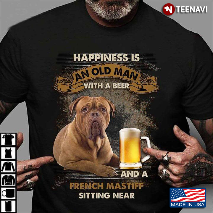 Happiness Is An Old Man With A Beer and A French Mastiff Sitting Near