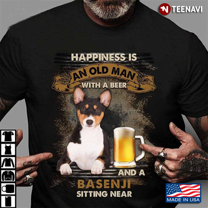 Happiness Is An Old Man With A Beer and A Basenji Sitting Near