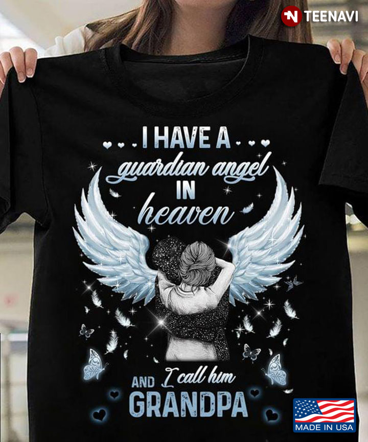 I Have A Guardian Angel in Heaven and I Call Him Grandpa Remembrance Grandpa
