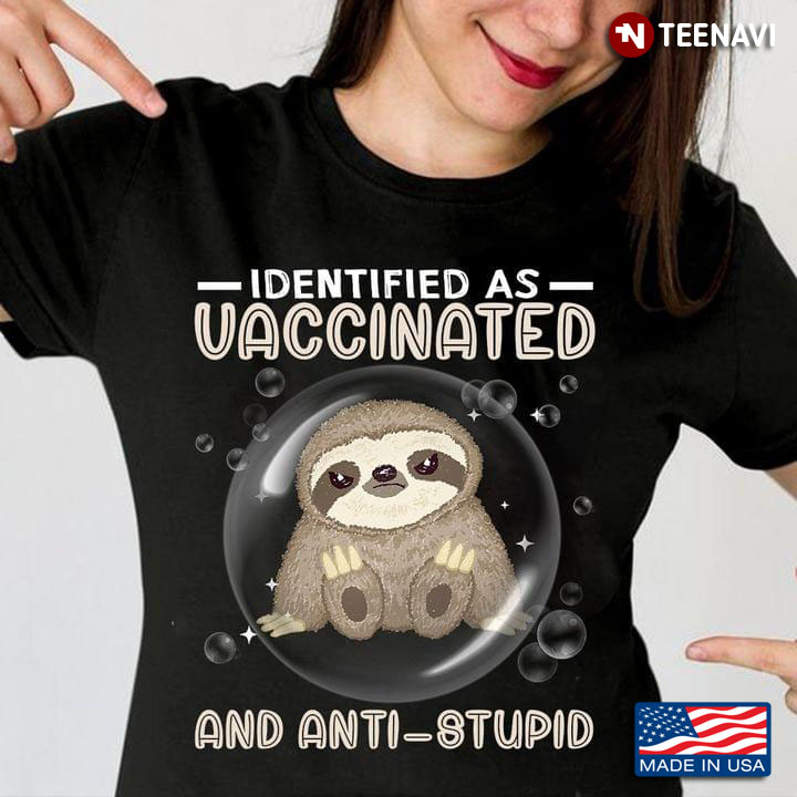 Identified As Vaccinated and Anti-Stupid Funny Baby Sloth in Bubble for Animal Lover