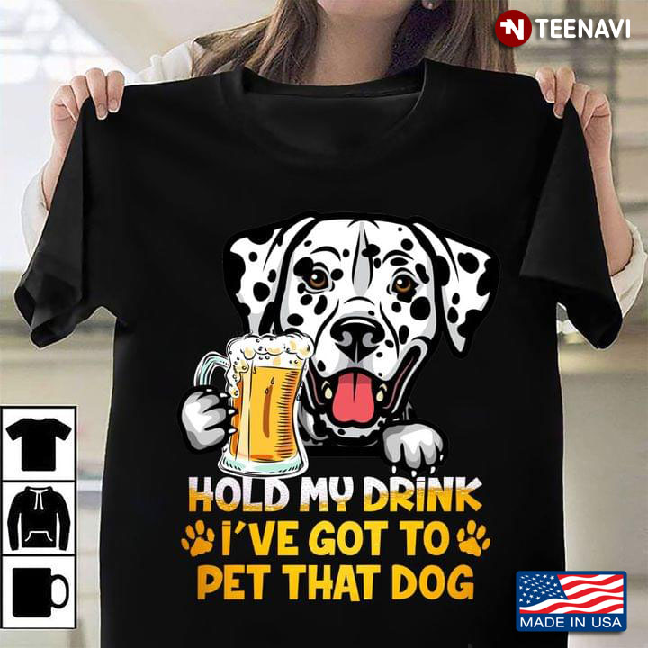Hold My Drink I've Got To Pet That Dog Adorable Dalmatian for Beer and Dog Lover