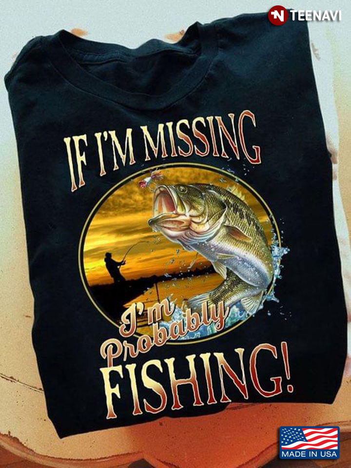 If I'm Missing I'm Probably Fishing Funny Style for Fishing Lover