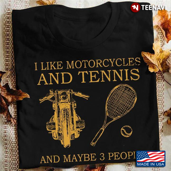 I Like Motorcycles and Tennis and Maybe 3 People Favorite Things