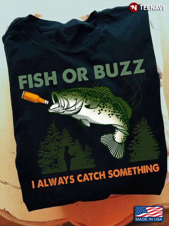 Fish or Buzz I Always Catch Something Funny Style for Fishing Lover