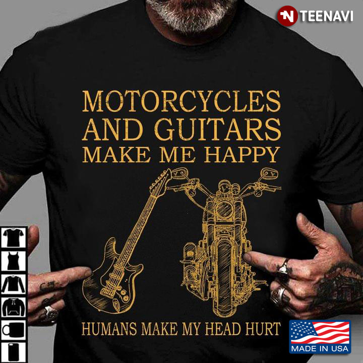Motorcycles and Guitars Make Me Happy Humans Make My Head Hurt