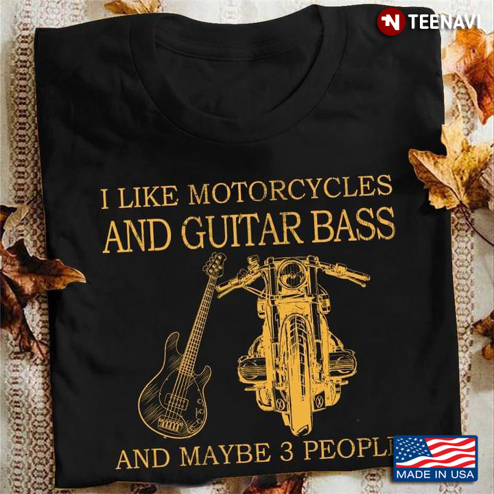 I Like Motorcycles and Guitar Bass and Maybe 3 People Favorite Things