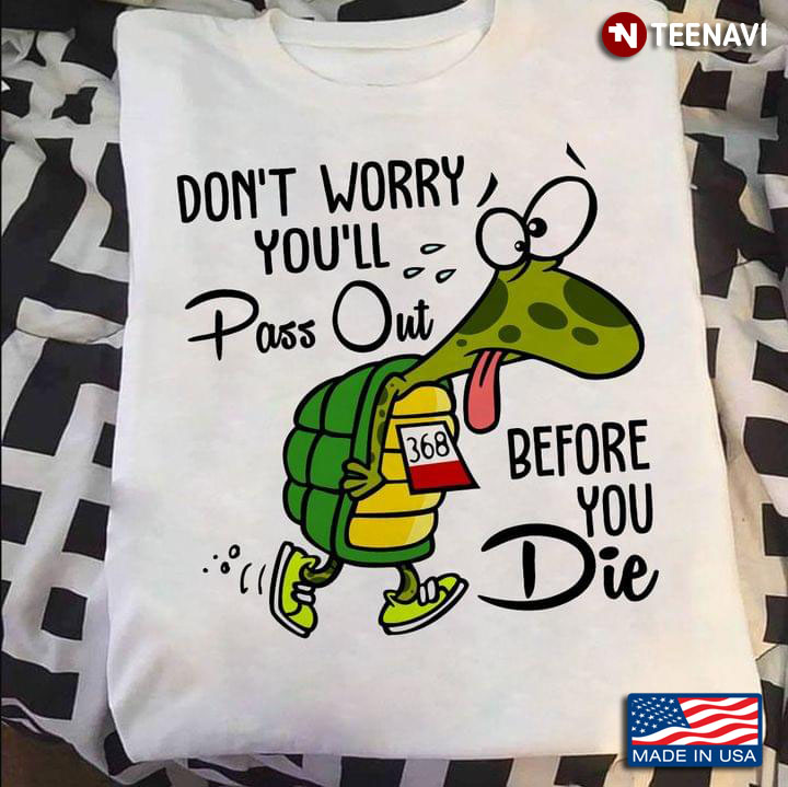 Don't Worry You'll Pass Out Before You Die Exhausted Turtle Funny for Marathon Lover