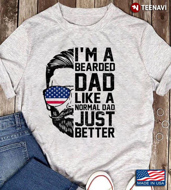 I'm A Bearded Dad Like A Normal Dad Just Better American Flag for Cool Bearded Dad