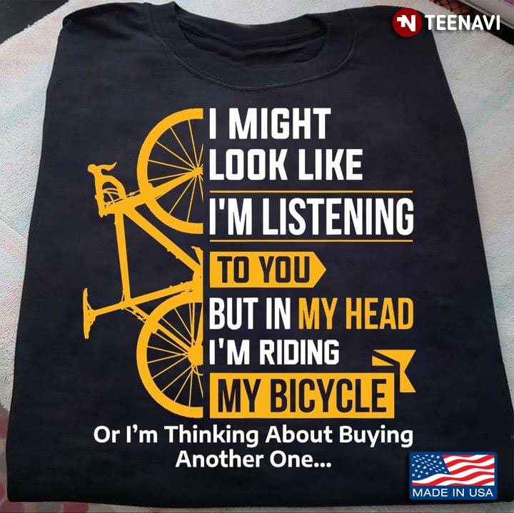 I Might Look Like I'm Listening To You But In My Head I'm Riding My Bicycle Funny for Bicycle Lover