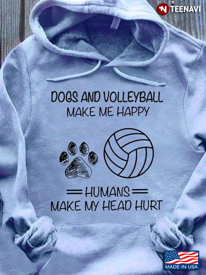 Dogs and Volleyball Make Me Happy Humans Make My Head Hurt Favorite Things