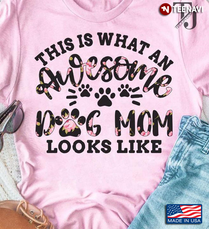 This is What An Awesome Dog Mom Looks Like Floral Style for Dog Lover