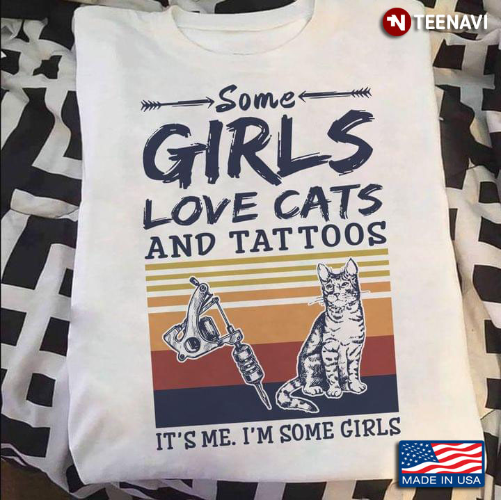 Some Girls Love Cats and Tattoos It's Me I'm Some Girls Vintage Color for Cat and Tattoo Lover