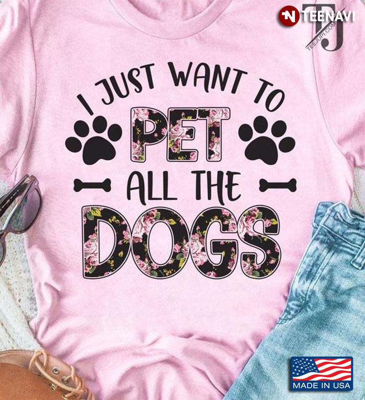 I Just Want To Pet All The Dogs Floral Design for Dog Lover