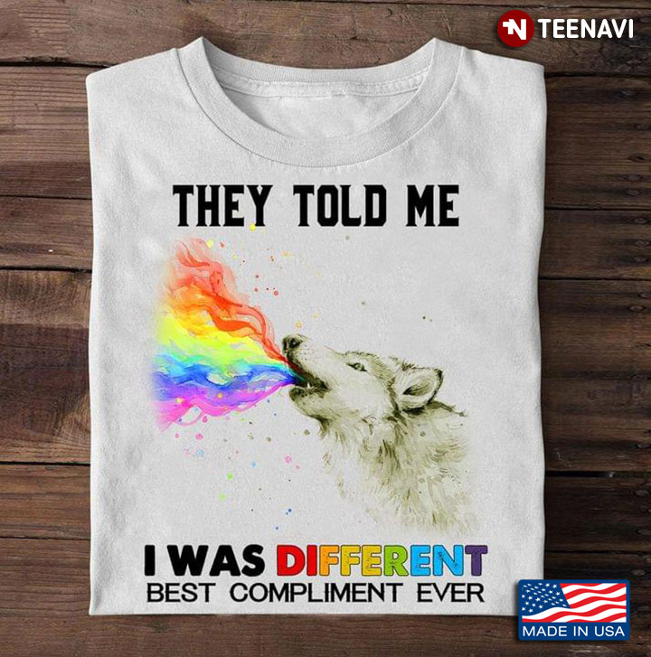 They Told Me I Was Different Best Compliment Ever LGBT Rainbow Wolf