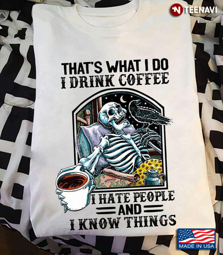 That's What I Do I Drink Coffee I Hate People and I Know Things Funny Skeleton with Coffee Crow
