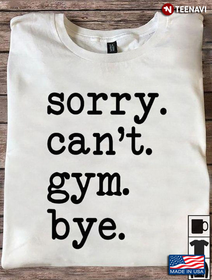 Sorry Can't Gym Bye Funny Style for Gymnastics Lover