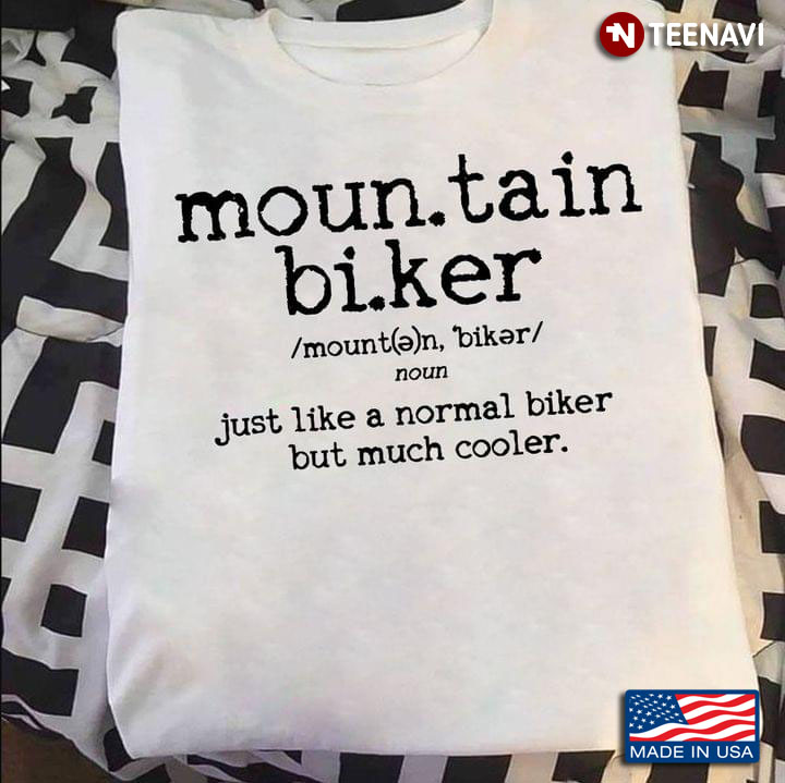 Definition Mountain Bike Just Like A Normal Biker But Much Cooler Funny Style
