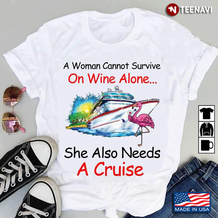 A Woman Cannot Survive on Wine Alone She Also Needs A Cruise Funny Flamingo Favorite Things