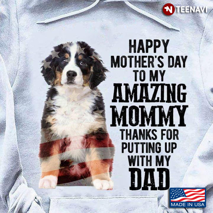 Bernese Mountain Dog Happy Mother's Day To My Amazing Mommy Thanks for Putting Up With My Dad