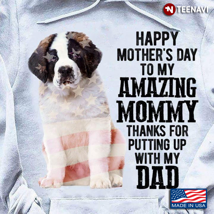 Saint Bernard Happy Mother's Day To My Amazing Mommy Thanks for Putting Up With My Dad