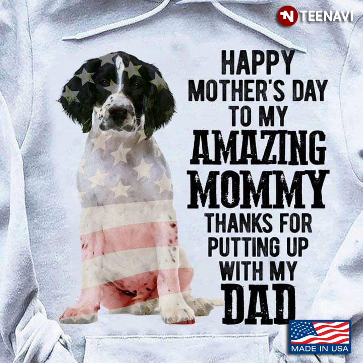 French Spaniel Happy Mother's Day To My Amazing Mommy Thanks for Putting Up With My Dad
