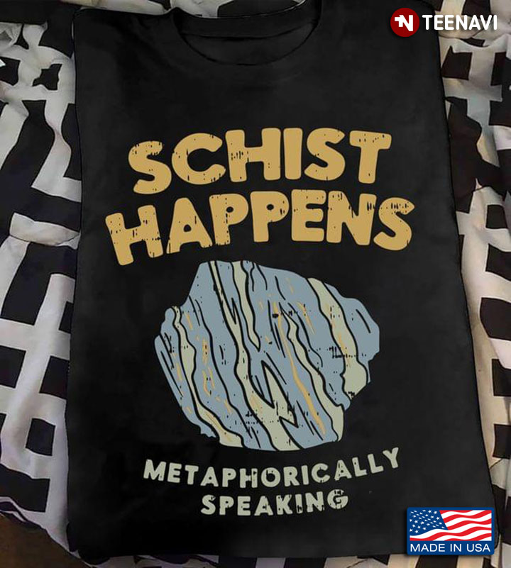 Schist Happens Metaphorically Speaking Metamorphic Rock