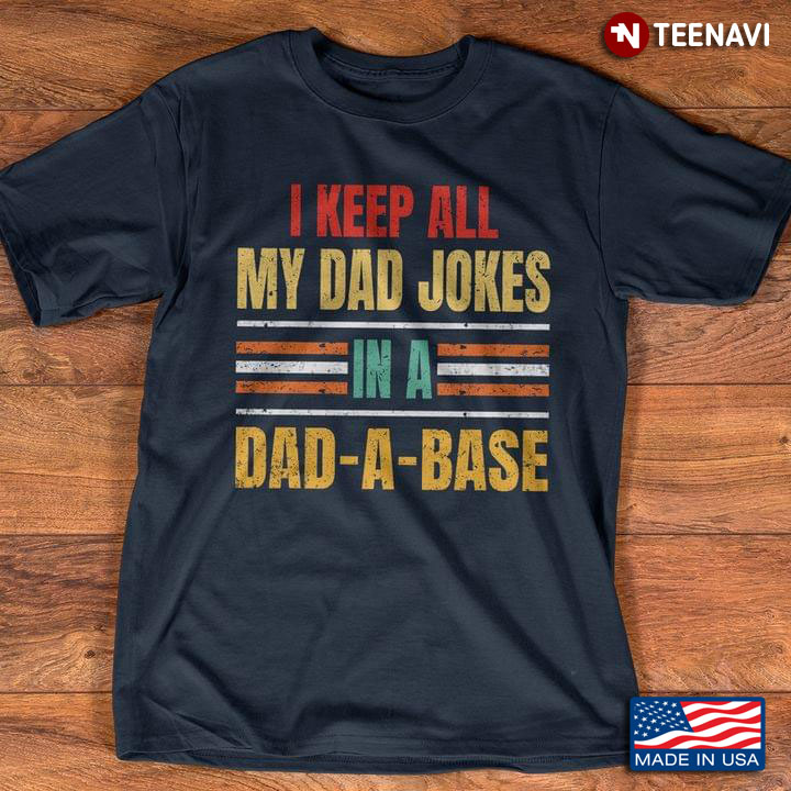 I Keep All My Dad Jokes In A Dad-A-Base Funny Vintage Quote Design