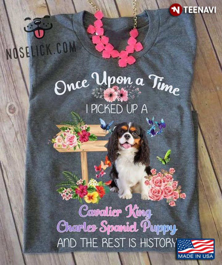 Once Upon A Time I Picked Up A Cavalier King Charles Spaniel Puppy Floral Garden For Dog Lover