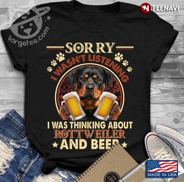 Sorry I Wasn't Listening I Was Thinking About Rottweiler and Beer Funny for Dog and Beer Lover