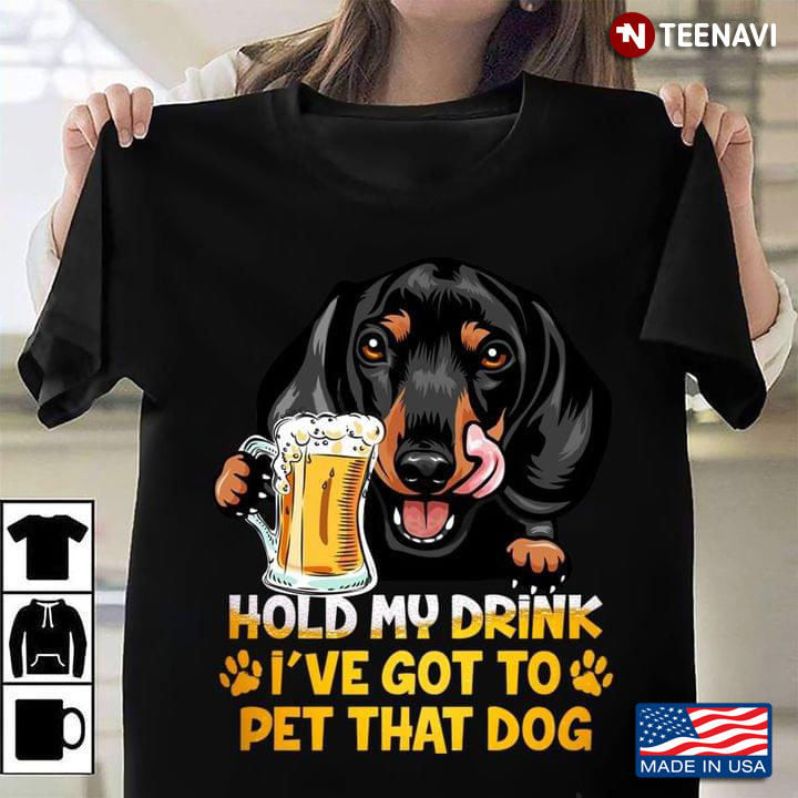 Hold My Drink I've Got To Pet That Dog Adorable Dachshund for Beer and Dog Lover