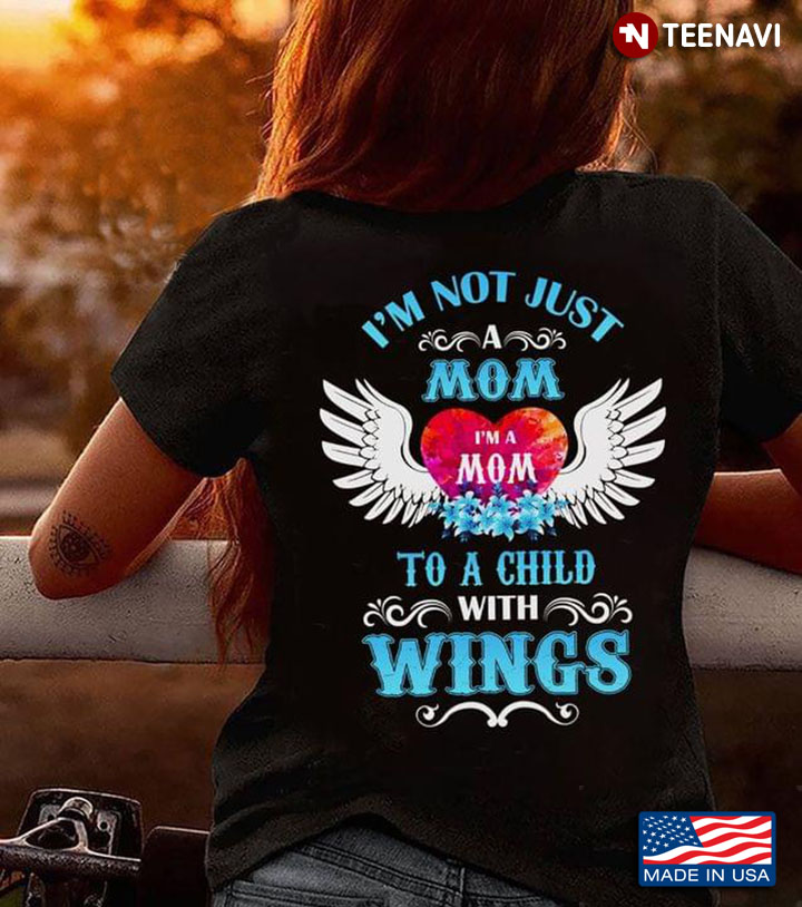 I'm Not Just A Mom I'm A Mom To A Child with Wings Angel Wings Heart Remembrance