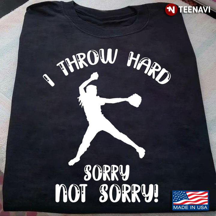 Softball I Throw Hard Sorry Not Sorry Funny for Softball Lover