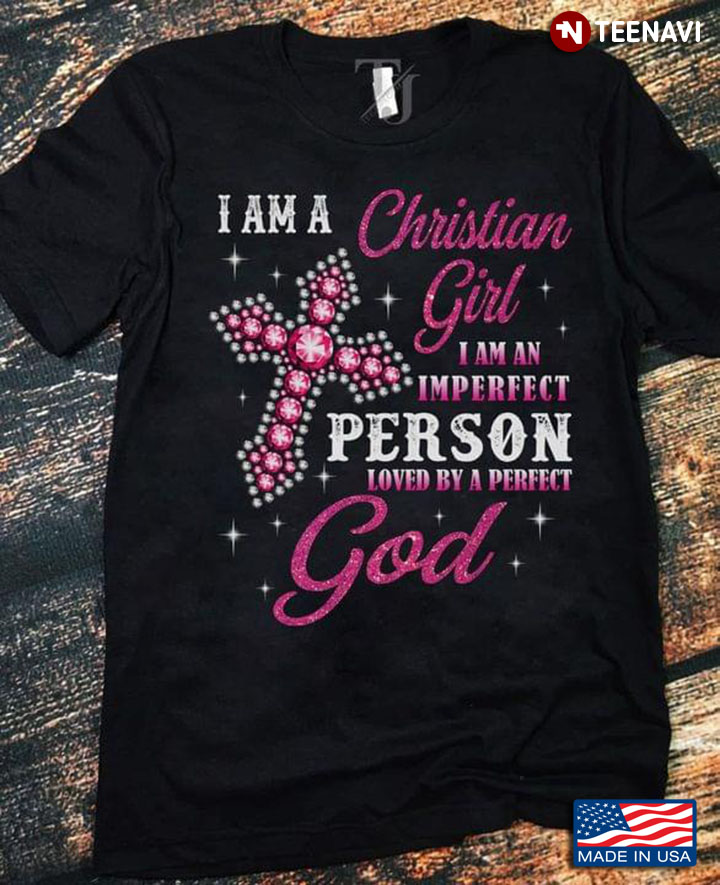 I Am A Christian Girl I Am An Imperfect Person Loved By A Perfect God Pink Glitter Effect for Girl