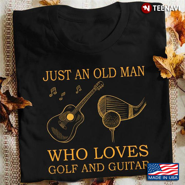 Just An Old Man Who Loves Golf and Guitar Favorite Things