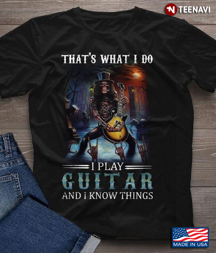 That's What I Do I Play Guitar and I Forget Things Cool Skeleton Plays Guitar Just Rock