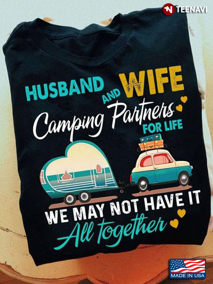 Husband and Wife Camping Partners for Life We May Not Have It All Together for Camping Lover