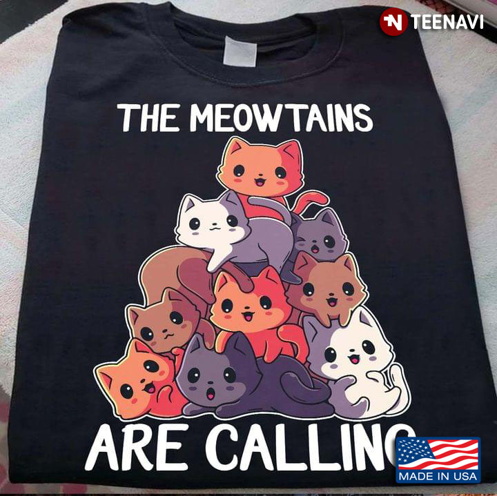 The Meowtains Are Calling Funny Quote for Cat Lover