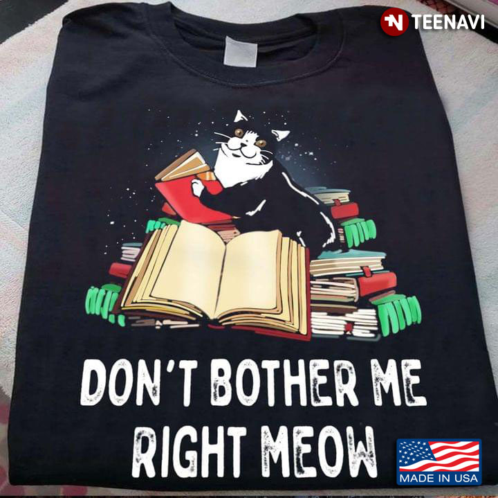 Don't Bother Me Right Meow Books and Cat Adorable Design for Reading Lover